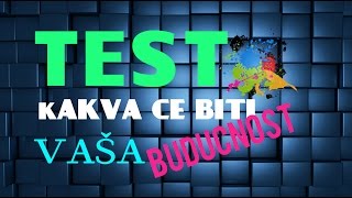 Test - Kakva će biti vaša budućnost?