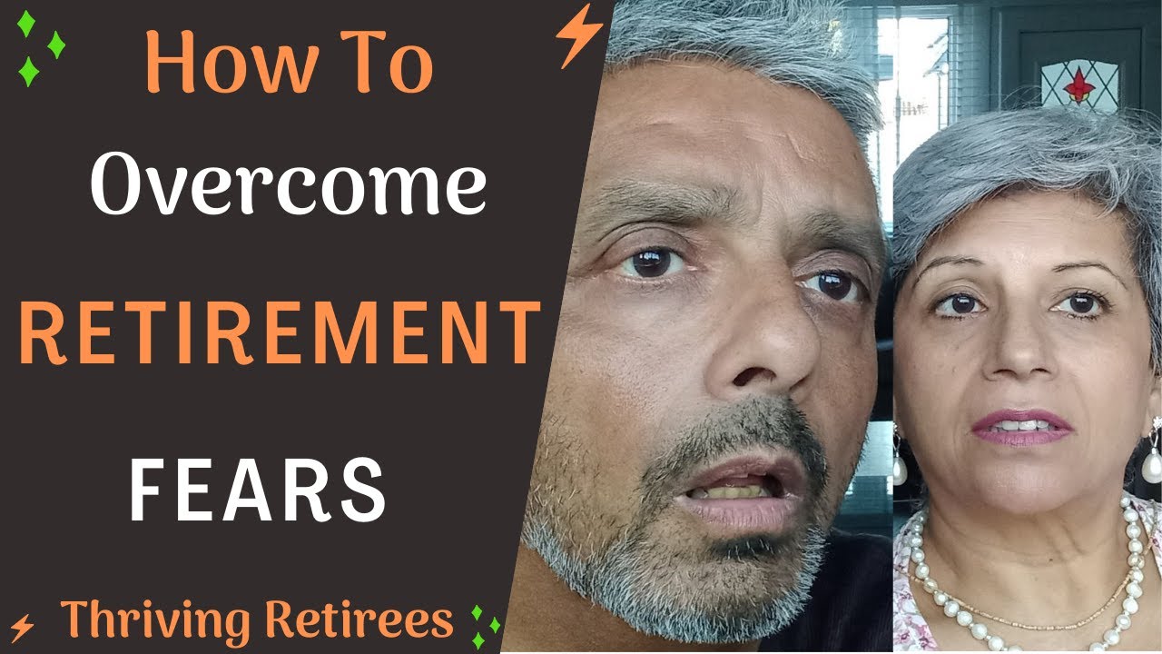 How To Overcome Retirement Fears- Thriving Retirees - YouTube