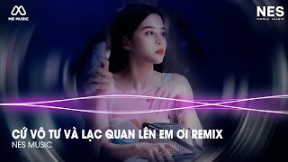 Vô Tư Remix ♫ Hãy Cứ Vô Tư Và Lạc Quan Lên Em Ơi Remix Hot Tik Tok | Vô Tư Quyền Hải Phòng Remix