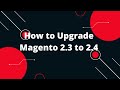 How to Upgrade Magento 2.3 to 2.4