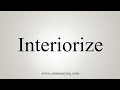 How To Say Interiorize