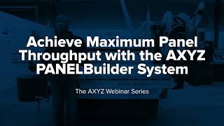 Webinar: Maximize Panel Throughput with the AXYZ PANELBuilder Solution