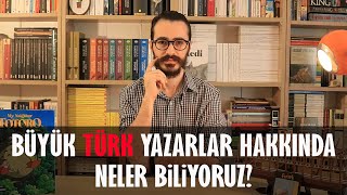 Büyük TÜRK Yazarlar Hakkında Neler Biliyoruz?