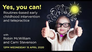 Yes you can! Routines-Based Intervention and Telepractice with Robin McWilliam and Cami Stevenson