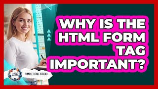 Why Is The HTML Form Tag Important?