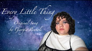 Every Little Thing - Original Song by Giorgia Bortoli