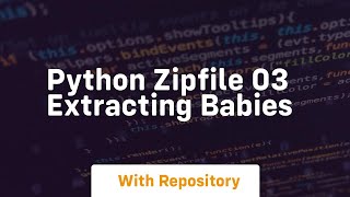 Python zipfile 03 extracting babies