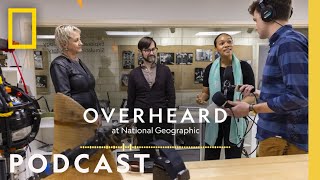 The People and Tech That Power Nat Geo | Podcast | Overheard at National Geographic