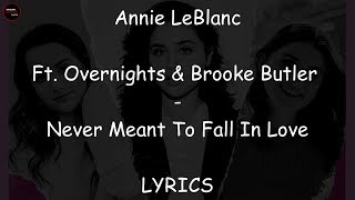 Annie LeBlanc Ft. Overnights & Brooke Butler - Never Meant to Fall In Love Lyrics