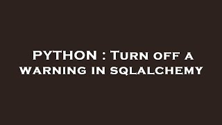 PYTHON : Turn off a warning in sqlalchemy