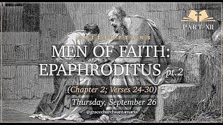 Philippians Bible Study (xii) // Phil. 2:24-30 - Men of Faith (pt.2) Epaphroditus