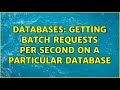 Databases: Getting Batch Requests Per Second On a Particular Database