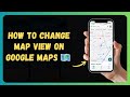 How to Change Map View on Google Maps 🗺️ [New 2026 Update]