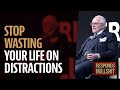 STOP WASTING YOUR LIFE ON DISTRACTIONS | DAN RESPONDS TO BULLSHIT