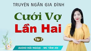 Truyện Hay Mỗi Ngày: Cưới Vợ Lần Hai Tập 2 - Mc Tâm An diễn đọc hấp dẫn trâm ấm cả xóm đều mê