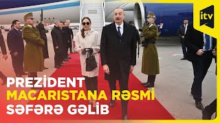 Azərbaycan Prezidenti İlham Əliyev Macarıstanda rəsmi səfərdədir