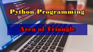 Python Program to Calculate the Area of a Triangle || Python Programming Example