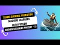 Project 15. Titanic Survival Prediction using Machine Learning in Python | Machine Learning Project