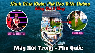 Khám Phá Hòn Mây Rút Bằng Tàu 3 Tầng Có Chơi DJ - Thiên Đường Phải Thử 1 Lần Khi Đến Phú Quốc!!!!