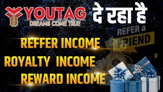 Youtag दे रहा है Rafferal Income, Royalty Income और Reward Income !!