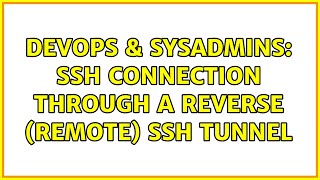 DevOps & SysAdmins: SSH Connection through a Reverse (Remote) SSH Tunnel (2 Solutions!!)