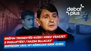 RRËFIM TRONDITËS-KUSH I KREU VRASJET E PASLUFTËS?/ NAZIM BLLACA?/SHPRESIM UKA: M'I KËRKUAN 500K EURO