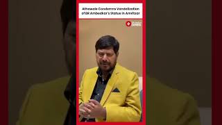 Union Minister Ramdas Athawale Condemns Vandalization of BR Ambedkar's Statue in Amritsar