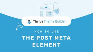 How to Use the Post Meta Element in Thrive Theme Builder