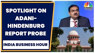 SEBI Seeks 6-month Extension From Supreme Court To Finish Hindenburg-Adani Probe | CNBC-TV18