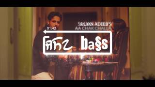 AA Chak Challa [BASS BOOSTED] | Sajjan Adeeb | Jay K | Latest Punjabi Song 2017 | bass boosted