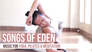 Songs Of Eden - Music for Yoga, Pilates & Meditation.
