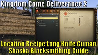 Kingdom Come Deliverance 2, Location Recipe Long Knife Cuman Shaska Blacksmithing Guide