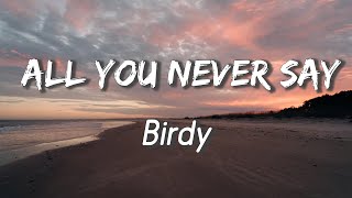 All You Never Say - Birdy ( Lyrics )