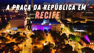 A PRAÇA DA REPÚBLICA EM RECIFE ANTIGO - PERNAMBUCO 2025