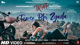 Arijit Singh : Tum Se Bhi Jyada (Official Video) New Romantic Song | Tadap Movie