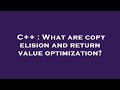 C++ : What are copy elision and return value optimization?