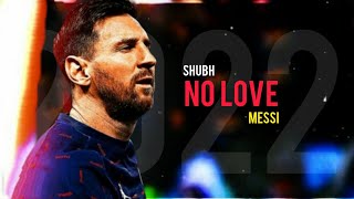 Lionel Messi • No Love ft.Shubh | Skills and Goals | 2022 ᴴᴰ 4K