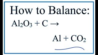 How to Balance Al2O3 + C = Al + CO2 (Aluminum oxide + Carbon)