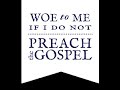 Woe To Me If I Don’t Preach The Gospel!: A Sermon On 1 Corinthians 9:16-27