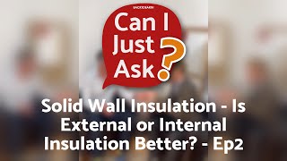 Solid Wall Insulation: Is External or Internal Insulation Better? | Can I Just Ask? – Episode 2