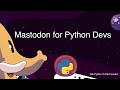 Mastodon for Python Devs - Talk Python to Me Ep.390