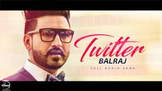 Twitter ( Full Audio Song ) | Balraj | Punjabi Song Collection | Speed Punjabi
