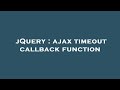 jQuery : ajax timeout callback function