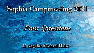 Four Questions | Michael Halsey | Sophia Campmeeting