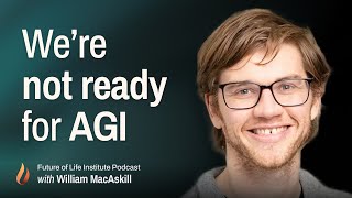 We Re Not Ready For Agi With Will Macaskill