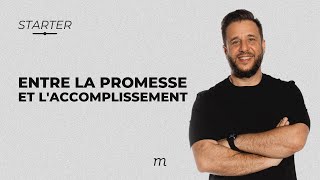 STARTER - Entre la promesse et l'accomplissement