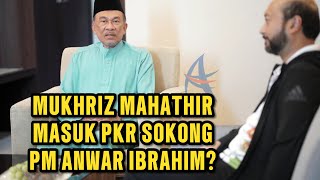 MUKHRIZ SOKONG PM ANWAR DAN TERUS GABUNG DENGAN PKR???