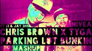 Chris Brown \u0026 Tyga Ft. T.I. and Jay 305 x Nivea - Parking Lot Bunkin (Mashup)