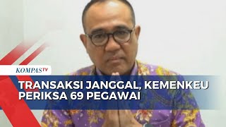 Temuan Transaksi Janggal Rp 300 Triliun, Kemenkeu Periksa 69 Pegawai