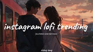instagram lofi trending mashup | SLOWED AND REVERB | BY RISING SONG |